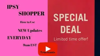 IPSY Shopper How To Use and see the NEW Updates and DEALS Everyday 9am est - Big Discounts !!