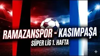 ÖZLEDİK! Ramazanspor – Kasımpaşa | Süper Lig 1. Hafta