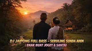 DJ JAIPONG FULL BASS &ndash; SERULING SUNDA ADEM | ENAK BUAT JOGET & SANTAI