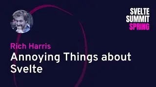 Rich Harris - Annoying Things About Svelte