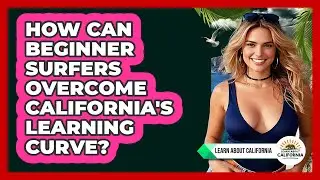 How Can Beginner Surfers Overcome California's Learning Curve? - Learn About California