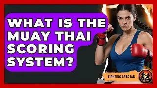 What Is the Muay Thai Scoring System? - Fighting Arts Lab