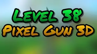 Level 38 | Pixel Gun 3D |