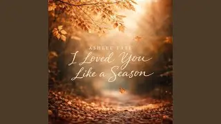 I Loved You Like A Season