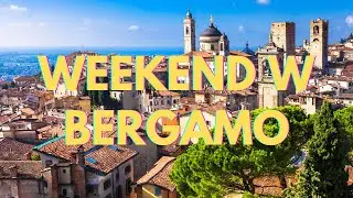 WEEKEND  w BERGAMO - Włochy - Przewodnik po Bergamo - Nasz pierwszy dzień w Bergamo - 1 ODCINEK.