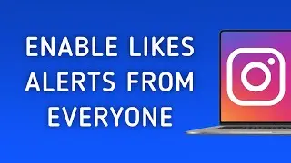 How To Enable Likes Notifications From Everyone On Instagram On PC (New Update)