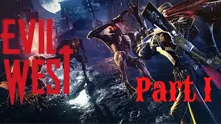 Evil West Part1 | Time to Kill Some Vampires and Other Evil 💩 Yeehaw #evilwest