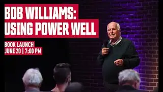 Bob Williams: Using Power Well