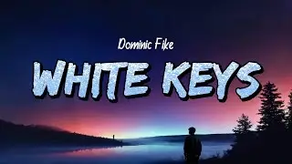 Dominic Fike -  White Keys (Lyrics)