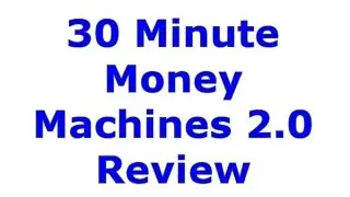30 Minute Money Machines 2.0 Review
