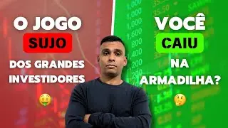 🔥O JOGO SUJO DOS GRANDES INVESTIDORES, VOCÊ CAIU NA ARMADILHA🔥