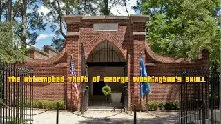 The Attempted Theft of George Washington&rsquo;s Skull