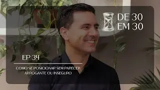 EP 34 | Como se posicionar sem parecer arrogante ou inseguro: Autoridade, empatia e profissionalismo