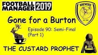 FM19 - Gone For A Burton - Episode 90 - Semi-Final (Part 1)