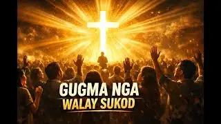 GUGMA NGA WALAY SUKOD 🙌 | Juan 3:16–17 (RCPV) | Cebuano Worship