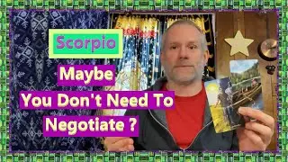 Scorpio - Maybe You Don't Need To Negotiate ?
