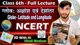 Globe: Latitudes and Longitudes - Full Chapter Class 6 Geography | NCERT Geography Class 6 Chapter 2
