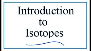 Introduction to Isotopes and Definition