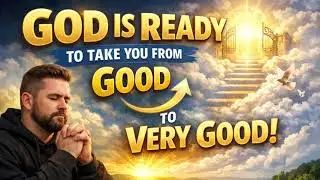 God didn&rsquo;t stop at good for you. He&rsquo;s taking you to VERY GOOD!! Start your day knowing GOD's plan.