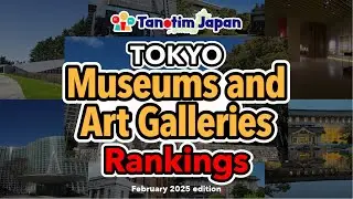Top 10 Google Rankings of Popular Museum and Art Galleries in Tokyo, Japan | February 2025