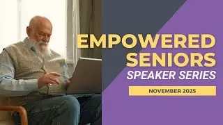 Planning Your Digital Legacy | Digital Estate Planning | Empowered Seniors Speaker Series Nov 2025
