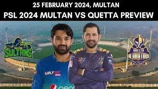 PSL 2024 Prediction: Multan Sultans vs Quetta Gladiators Preview - 25 February | Multan | MUL vs QUE