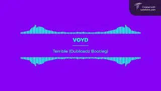 VOYD - Terrible ( Dubloadz Bootleg )