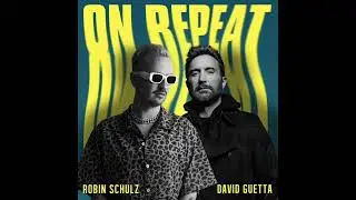 Robin Schulz & David Guetta - On Repeat (Official Audio)