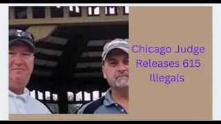 Chicago Judge the Trump Administration to Releases 615 Illegals back into the community EP17.