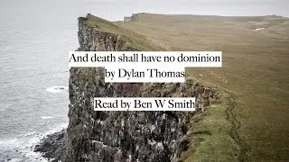 And death shall have no dominion by Dylan Thomas (read by Ben W Smith)