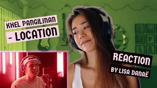 Khel Pangilinan - Location (Reaction by Lisa Dana&euml;)