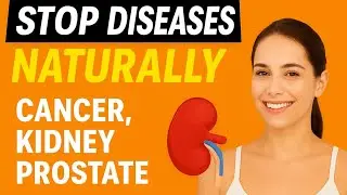 Stop Diseases Naturally-Cancer,Kidney and Prostate Cancer 