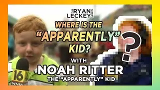 What Happened to the 'Apparently Kid'? / Noah Ritter | The Ryan Leckey Show | Ep. 24