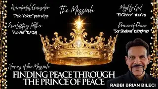 THE NAMES OF THE MESSIAH: FINDING PEACE THROUGH THE PRINCE OF PEACE with Rabbi Brian Bileci