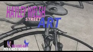 HAYLEY WELSH STREET ART 2022 / #WE #LOVE #ART MY FRIST VIDEO