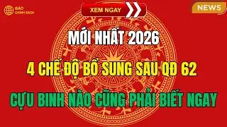 MỚI NHẤT 2026: 4 Chế Độ Bổ Sung Sau QĐ 62 – Cựu Binh Nào CŨNG Phải Biết Ngay!