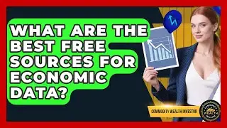 What Are The Best Free Sources For Economic Data? - Commodity Wealth Investor