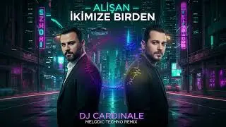 Alişan - İkimize Birden (Dj CardinaLe Melodic Techno Remix) | Deep Emotion & Turkish Vocal House