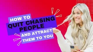 How to Quit Chasing People and Attract Them TO You