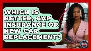 Which Is Better, Gap Insurance Or New Car Replacement? - Auto Coverage Explained