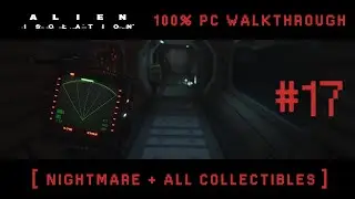 Alien Isolation - Mission #17 [ Nightmare + All Collectibles ]