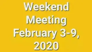 Weekend Meeting February 3-9, 2020🌼