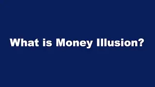 What is Money Illusion?