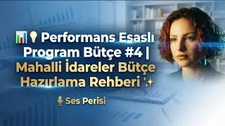 📊💡 Performans Esaslı Program Bütçe #4 | Mahalli İdareler Bütçe Hazırlama Rehberi ✨ | 🎙️ Ses Perisi