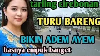 TARLING CIREBONAN_BASS EMPUK BANGET_TURU BARENG_ADEM RASANYA