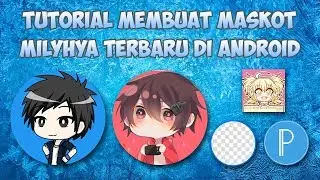 Tutorial Membuat Maskot Seperti Milyhya Yang Terbaru di HP Android - TUTORIAL ANDROID #1