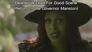 Wicked For Good(2025) Deleted Scene:Return To The Governor's Mansion 