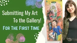 Submitting My Work to the Art Gallery for the First Time!