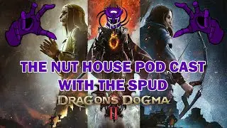 The Nut House Pod Cast (DRAGONS DOGMA 2) With The Spud #dragonsdogma2 #pvp #reaction #podcast
