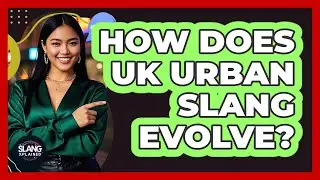 How Does UK Urban Slang Evolve? - SlangXplained